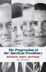 The Progression Of The American Presidency Individuals Empire And Change 1st Edition Jim Twombly Auth