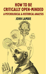How To Be Critically Openminded A Psychological And Historical Analysis John Lambie Auth