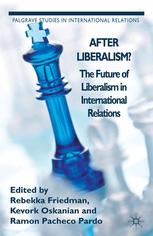 After Liberalism The Future Of Liberalism In International Relations Rebekka Friedman