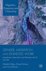 Gender Migration And Domestic Work Masculinities Male Labour And Fathering In The Uk And Usa Majella Kilkey