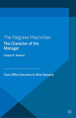 The Character Of The Manager From Office Executive To Wise Steward Gregory R Beabout Auth