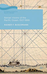 Iberian Visions Of The Pacific Ocean 15071899 Rainer F Buschmann Auth