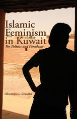 Islamic Feminism In Kuwait The Politics And Paradoxes Alessandra L Gonzlez Auth