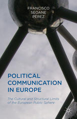 Political Communication In Europe The Cultural And Structural Limits Of The European Public Sphere Francisco Seoane Prez Auth