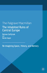 The Inhabited Ruins Of Central Europe Reimagining Space History And Memory Dariusz Gafijczuk