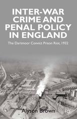 Interwar Penal Policy And Crime In England The Dartmoor Convict Prison Riot 1932 Alyson Brown Auth