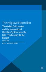 The Global Gold Market And The International Monetary System From The Late 19th Century To The Present Actors Networks Power Sandra Bott Eds