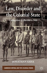 Law Disorder And The Colonial State Corruption In Burma C1900 Jonathan Saha Auth