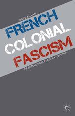 French Colonial Fascism The Extreme Right In Algeria 19191939 Samuel Kalman Auth