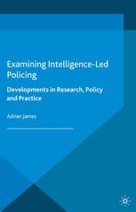Examining Intelligenceled Policing Developments In Research Policy And Practice Adrian James Auth