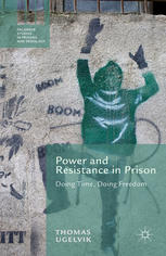 Power And Resistance In Prison Doing Time Doing Freedom Thomas Ugelvik Auth
