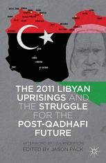 The 2011 Libyan Uprisings And The Struggle For The Postqadhafi Future Jason Pack Eds