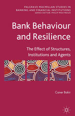 Bank Behaviour And Resilience The Effect Of Structures Institutions And Agents Caner Bakir Auth