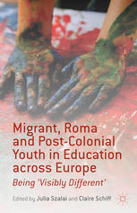 Migrant Roma And Postcolonial Youth In Education Across Europe Being Visibly Different Julia Szalai