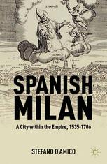 Spanish Milan A City Within The Empire 15351706 Stefano Damico