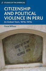 Citizenship And Political Violence In Peru An Andean Town 1870s1970s Fiona Wilson Auth