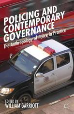 Policing And Contemporary Governance The Anthropology Of Police In Practice William Garriott Eds