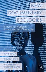 New Documentary Ecologies Emerging Platforms Practices And Discourses Kate Nash