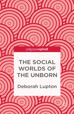 The Social Worlds Of The Unborn Deborah Lupton Auth