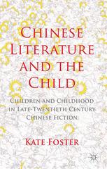 Chinese Literature And The Child Children And Childhood In Latetwentiethcentury Chinese Fiction Kate Foster Auth