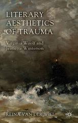 Literary Aesthetics Of Trauma Virginia Woolf And Jeanette Winterson Reina C Van Der Wiel Auth