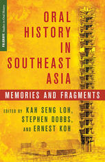 Oral History In Southeast Asia Memories And Fragments Kah Seng Loh