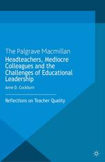 Headteachers Mediocre Colleagues And The Challenges Of Educational Leadership Reflections On Teacher Quality Anne D Cockburn Auth