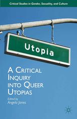 A Critical Inquiry Into Queer Utopias Angela Jones Eds