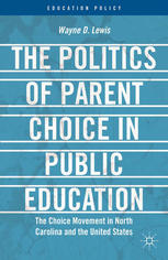 The Politics Of Parent Choice In Public Education The Choice Movement In North Carolina And The United States Wayne D Lewis Auth