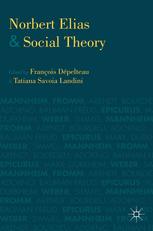 Norbert Elias And Social Theory Franois Dpelteau Tatiana Savoia Landini Eds