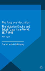 The Victorian Empire And Britains Maritime World 18371901 The Sea And Global History Miles Taylor