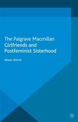 Girlfriends And Postfeminist Sisterhood Alison Winch Auth