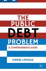The Public Debt Problem A Comprehensive Guide 1st Edition Pierre Lemieux Auth