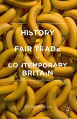 A History Of Fair Trade In Contemporary Britain From Civil Society Campaigns To Corporate Compliance Matthew Anderson Auth