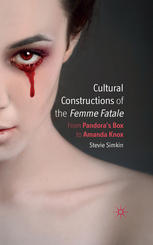 Cultural Constructions Of The Femme Fatale From Pandoras Box To Amanda Knox Stevie Simkin Auth