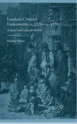 Londons Criminal Underworlds C 1720c 1930 A Social And Cultural History Heather Shore Auth