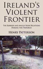 Irelands Violent Frontier The Border And Angloirish Relations During The Troubles 1st Edition Henry Patterson Auth
