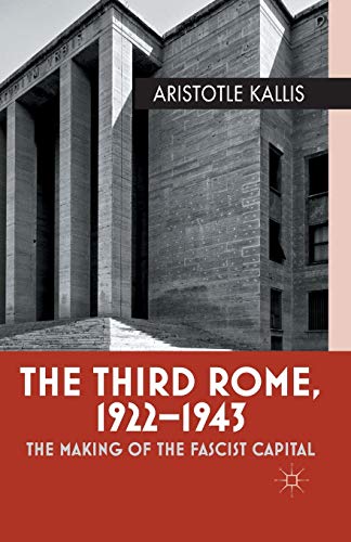 The Third Rome 19221943 The Making Of The Fascist Capital Aristotle Kallis Auth