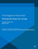 Writing The Rules For Europe Experts Cartels And International Organizations Wolfram Kaiser