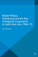 British Military Withdrawal And The Rise Of Regional Cooperation In Southeast Asia 196473 Sue Thompson Auth
