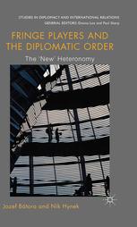 Fringe Players And The Diplomatic Order The New Heteronomy Jozef Btora