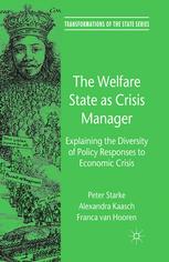 The Welfare State As Crisis Manager Explaining The Diversity Of Policy Responses To Economic Crisis Peter Starke