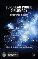 European Public Diplomacy Soft Power At Work 1st Edition Maia K Davis Cross