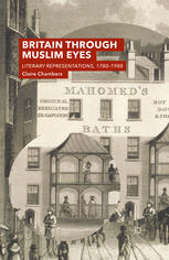 Britain Through Muslim Eyes Literary Representations 17801988 Claire Chambers Auth
