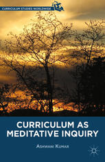 Curriculum As Meditative Inquiry Ashwani Kumar Auth