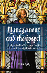 Management And The Gospel Lukes Radical Message For The First And Twentyfirst Centuries Bruno Dyck Auth