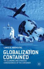 Globalization Contained The Economic And Strategic Consequences Of The Container Lance E Hoovestal Auth