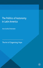 The Politics Of Autonomy In Latin America The Art Of Organising Hope Ana Cecilia Dinerstein Auth