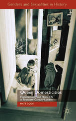 Queer Domesticities Homosexuality And Home Life In Twentiethcentury London Genders And Sexualities In History 1st Edition Matt Cook