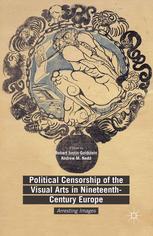 Political Censorship Of The Visual Arts In Nineteenthcentury Europe Arresting Images Robert Justin Goldstein